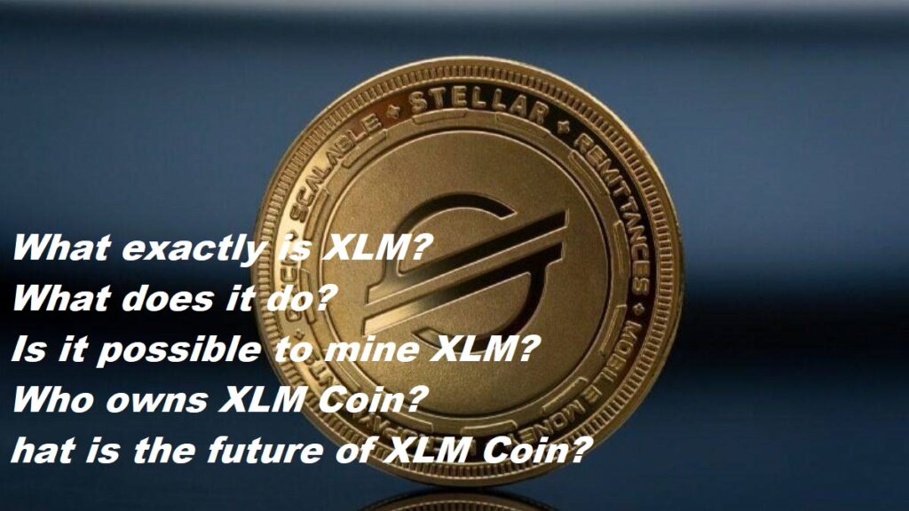 What exactly is xlm- What does it do- Is it possible to mine xlm-How much was Xlm Coin when it first came out